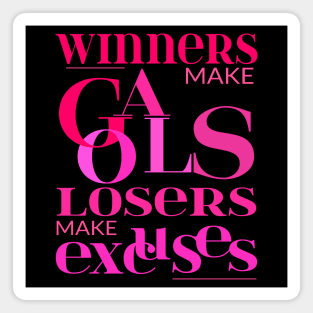 Winners make goals, losers make excuses, Pragmatic Magnet